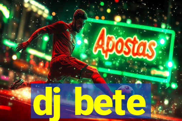 dj bete